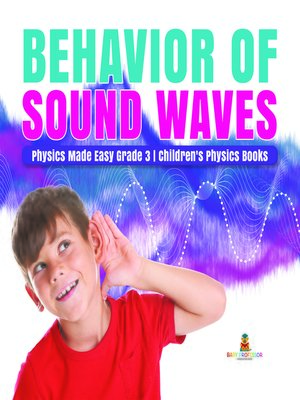 cover image of Behavior of Sound Waves--Physics Made Easy Grade 3--Children's Physics Books